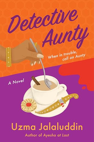 Book cover for Detective Aunty, featuring an orange background in the top half, with purple script lettering and a medium-brown-skinned hand with long painted fingernails and gold bangles stirring a cup of chai on the bottom half, with a white cup and saucer on a purple background with a bloodstain nearby and cookie and jeweled dagger on the saucer.