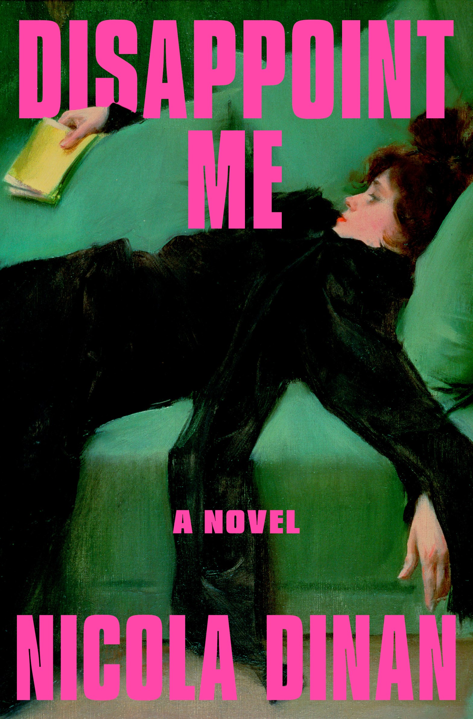 Book cover for Disappoint Me by Nicola Dinan, with a green couch background and a light-skinned woman dressed in black, laying back on the couch in a languid position. She is holding some papers with her arm behind a back cushion of the couch. The book title and author's name are spelled out in mid-pink capital block letters.