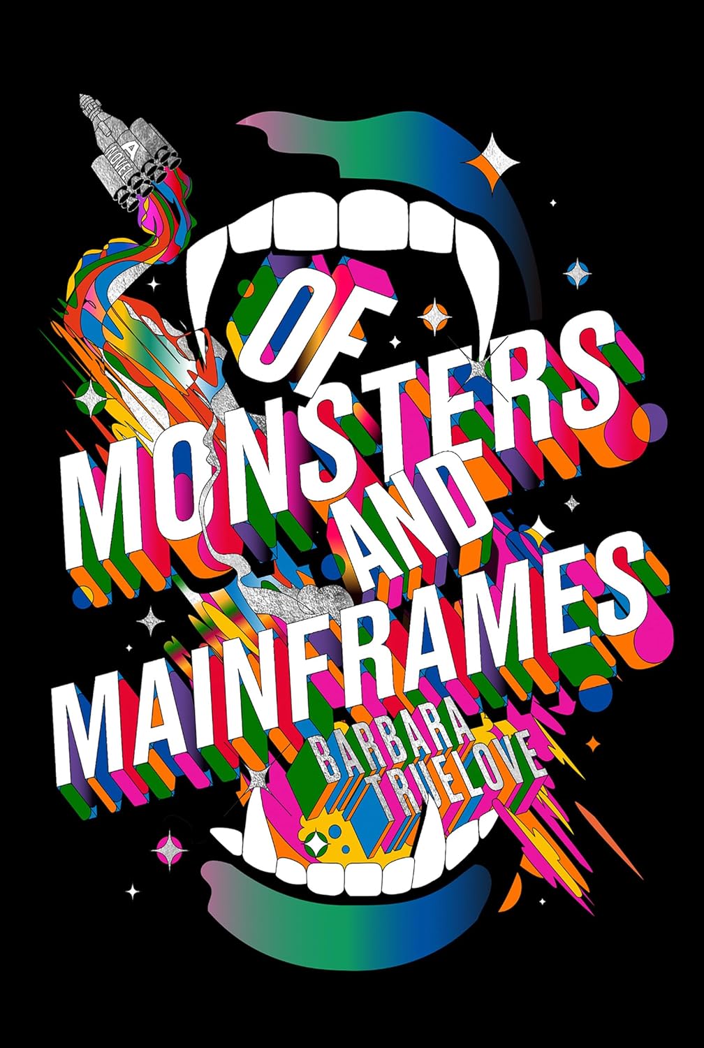 book cover for Of Monsters and Mainframes by Barbara Truelove, featuring a black background with a large pair of vampire teeth framing the title of the book in white block print, surrounded by a multicolor trail of gas from a small spaceship surrounding the title.