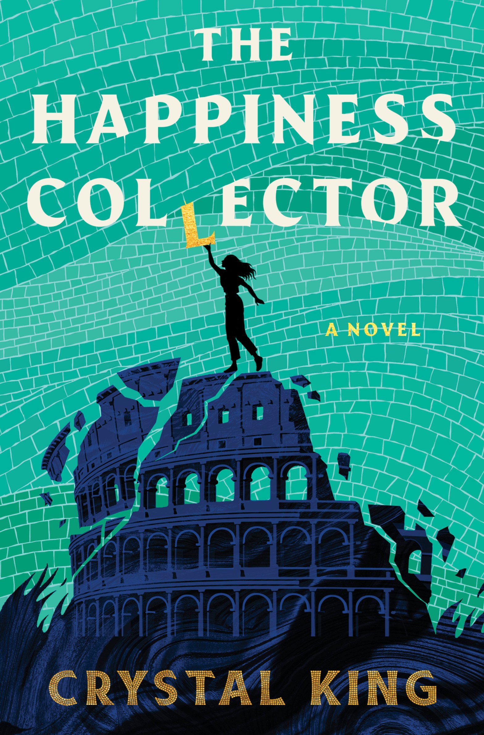 Book cover for The Happiness Collector by Crystal King, featuring a jade/turquoise background that looks like bricks, and a crumbling Collosseum in the foreground, along with the silhouette of a woman standing on top of it pulling an "L" from the book title.