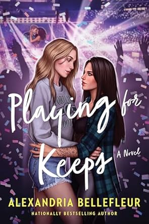 Book cover for Playing for Keeps by Alexandria Bellefleur, showing two white women embracing, with a well-lit stage in the background. One woman is blonde and taller than the other, who has dark hair and tattoos on her arm.