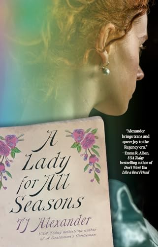 Book cover for A Lady for All Seasons, by TJ Alexander. With a black background fading to pale green on the left, a red-haired white woman is facing way. Her hair is up, she has on pearl earrings, and is wearing a blue satin sleeved dress. In the foreground is a pamphlet with the book title and author in script.