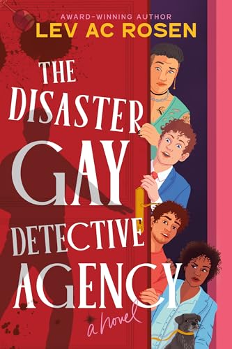 Book cover for The Disaster Gay Detective Agency. The background is red, and it shows four people looking out from behind an open door. At the top is an Asian person with a long earring and nails painted black. Below them is a white man with curly hair wearing a blue suit. Next is a curly-haired possibly Latinx man with a faint beard. At the bottom is a brown-skinned woman in a pale blue suit side-eyeing someone. At the bottom is a small grey dog. The title is in white all-caps, with the word "disaster" a bit cockeyed..