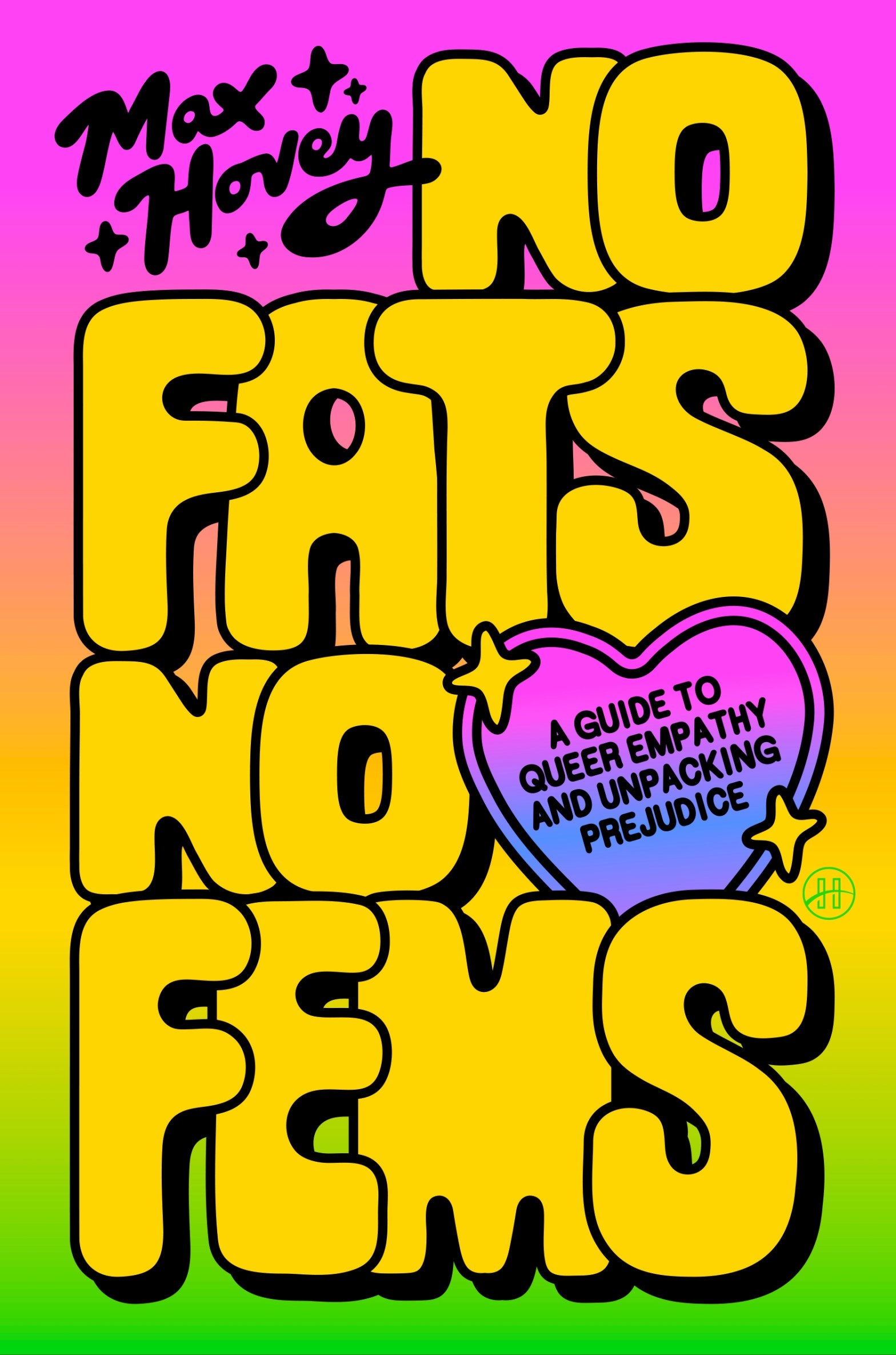 Book cover for No Fats No Fems by Max Hovey. The background of the cover is a pastel pink to green gradient with the title in very large bubble-style all cap letters in yellow.