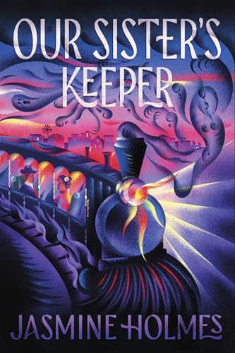 Cover of Our Sister's Keeper by Jasmine Holmes. The title is in all caps at the top, in white. The background is dark blue/gray and pink. A locomotive train speeds through the darkness, with a man and a woman facing each other inside. The exhaust coming out of the chimney of the train is shaped like ghosts and in the background behind the train is a small town.
