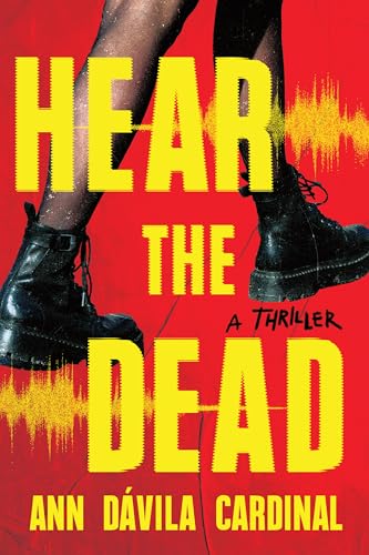Book cover for Hear the Dead by Ann Davila Cardinal. The background is orange and the title is in large, all-caps in the center. In the background to the title are one woman's legs. She is wearing black fishnet stockings and Doc Marten books. On either side of the title are visual representations of sound waves.