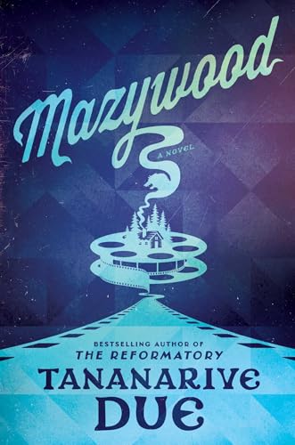 Book cover for Mazywood by Tananarive Due. The background is dark blue; the title is in script print at the top in light blue. Connecting with the "y' in the title is a sinuous trail leading to a film reel with a 2-story house surrounded by pines on top. The film in the reel leads to a long trail at the bottom, all in light blue. In the sinuous trail leading from the "y" is an unrecognizable shape of something.