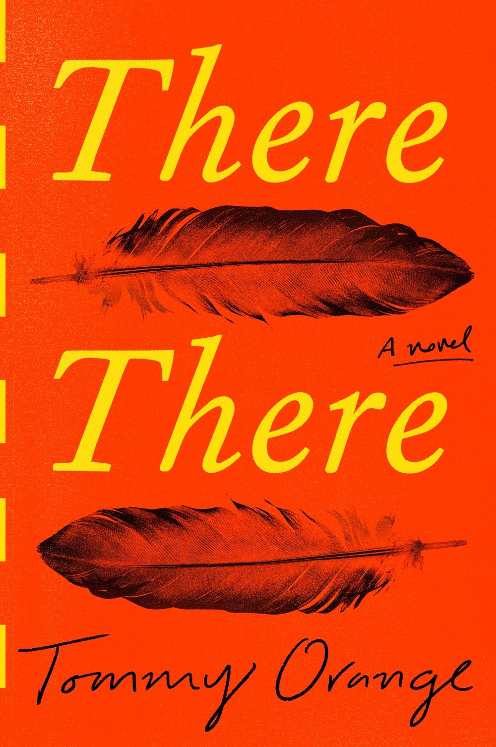 Book cover for There There, by Tommy Orange. The book cover is orange; the title words are in yellow italics font. Between the words are two large black outlines of feathers that could be from a native headdress.